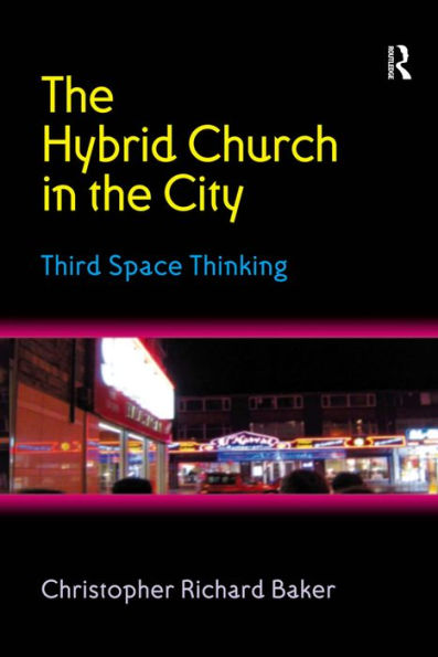 The Hybrid Church in the City: Third Space Thinking / Edition 1