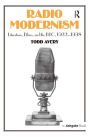 Radio Modernism: Literature, Ethics, and the BBC, 1922-1938