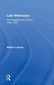 Title: Last Witnesses: The Muggletonian History, 1652-1979 / Edition 1, Author: William Lamont