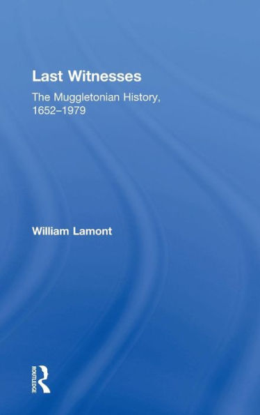 Last Witnesses: The Muggletonian History, 1652-1979 / Edition 1