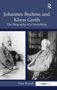 Title: Johannes Brahms and Klaus Groth: The Biography of a Friendship / Edition 1, Author: Peter Russell