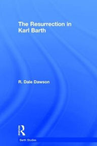 Title: The Resurrection in Karl Barth / Edition 1, Author: R. Dale Dawson
