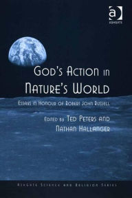 Title: God's Action in Nature's World: Essays in Honour of Robert John Russell / Edition 1, Author: Nathan Hallanger