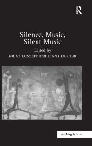 Title: Silence, Music, Silent Music / Edition 1, Author: Nicky Losseff