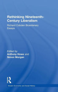 Title: Rethinking Nineteenth-Century Liberalism: Richard Cobden Bicentenary Essays, Author: Simon Morgan