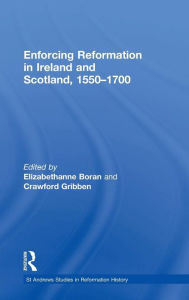 Title: Enforcing Reformation in Ireland and Scotland, 1550-1700 / Edition 1, Author: Crawford Gribben