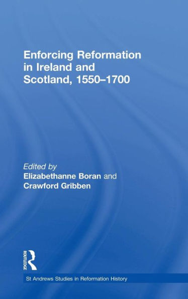 Enforcing Reformation in Ireland and Scotland, 1550-1700 / Edition 1