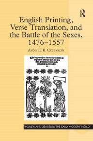 Title: English Printing, Verse Translation, and the Battle of the Sexes, 1476-1557, Author: Anne E.B. Coldiron