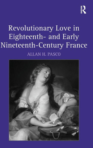 Revolutionary Love Eighteenth- and Early Nineteenth-Century France