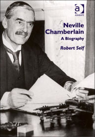 Title: Neville Chamberlain: A Biography, Author: Robert Self