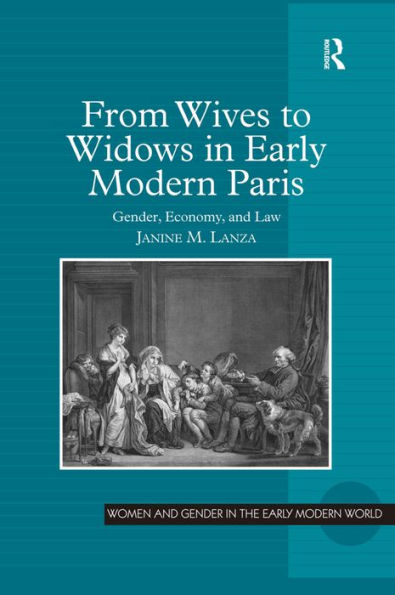 From Wives to Widows in Early Modern Paris: Gender, Economy, and Law / Edition 1