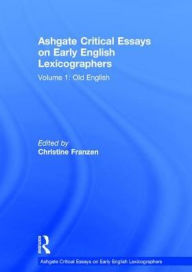 Title: Ashgate Critical Essays on Early English Lexicographers: Volume 1: Old English / Edition 1, Author: Christine Franzen