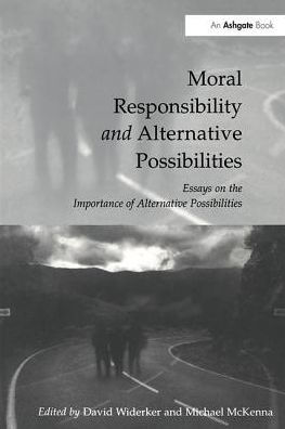 Moral Responsibility and Alternative Possibilities: Essays on the Importance of Alternative Possibilities / Edition 1