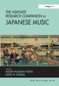 Title: The Ashgate Research Companion to Japanese Music / Edition 1, Author: David W. Hughes