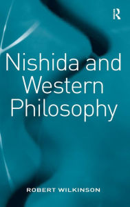 Title: Nishida and Western Philosophy / Edition 1, Author: Robert Wilkinson