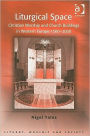 Liturgical Space: Christian Worship and Church Buildings in Western Europe 1500-2000