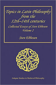 Title: Topics in Latin Philosophy from the 12th-14th centuries: Collected Essays of Sten Ebbesen Volume 2, Author: Sten Ebbesen