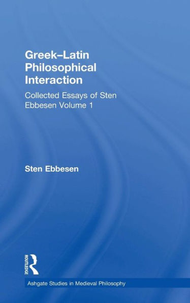 Greek-Latin Philosophical Interaction: Collected Essays of Sten Ebbesen Volume 1 / Edition 1