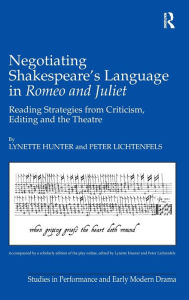Title: Negotiating Shakespeare's Language in Romeo and Juliet: Reading Strategies from Criticism, Editing and the Theatre / Edition 1, Author: Lynette Hunter