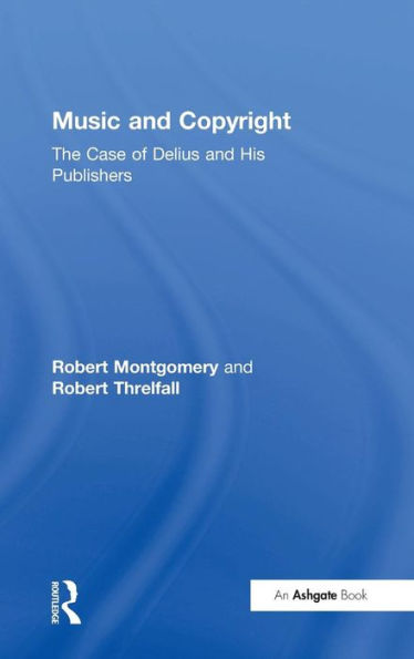 Music and Copyright: The Case of Delius and His Publishers / Edition 1