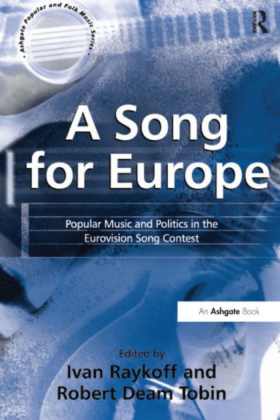 A Song for Europe: Popular Music and Politics in the Eurovision Song Contest