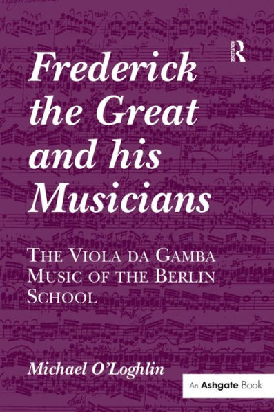 Frederick the Great and his Musicians: The Viola da Gamba Music of the Berlin School / Edition 1