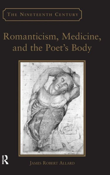 Romanticism, Medicine, and the Poet's Body / Edition 1