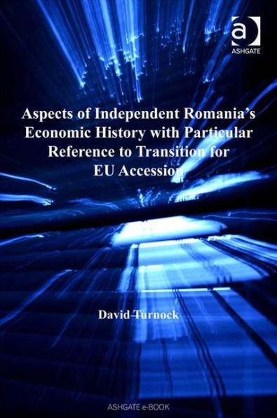 Aspects of Independent Romania's Economic History with Particular Reference to Transition for EU Accession / Edition 1