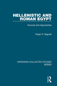 Title: Hellenistic and Roman Egypt: Sources and Approaches / Edition 1, Author: Roger S. Bagnall