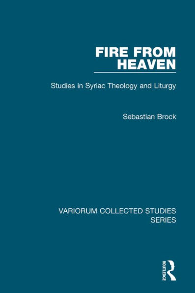 Fire from Heaven: Studies in Syriac Theology and Liturgy / Edition 1