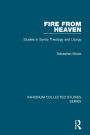 Fire from Heaven: Studies in Syriac Theology and Liturgy / Edition 1