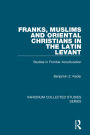 Franks, Muslims and Oriental Christians in the Latin Levant: Studies in Frontier Acculturation