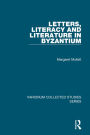 Letters, Literacy and Literature in Byzantium / Edition 1