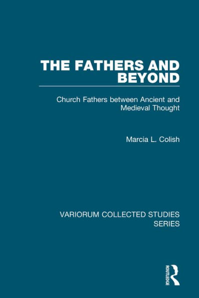 The Fathers and Beyond: Church Fathers between Ancient and Medieval Thought / Edition 1