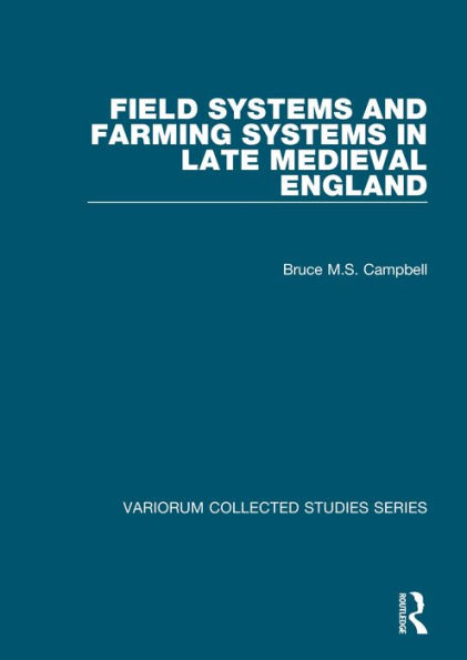 Field Systems and Farming Systems in Late Medieval England / Edition 1