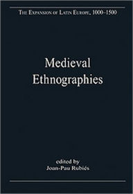 Title: Medieval Ethnographies: European Perceptions of the World Beyond / Edition 1, Author: Joan-Pau Rubies