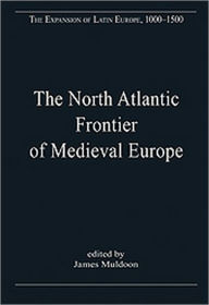 Title: The North Atlantic Frontier of Medieval Europe: Vikings and Celts / Edition 1, Author: James Muldoon