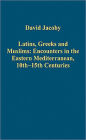 Latins, Greeks and Muslims: Encounters in the Eastern Mediterranean, 10th-15th Centuries