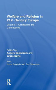 Title: Welfare and Religion in 21st Century Europe: Volume 1: Configuring the Connections / Edition 1, Author: Anders Bäckström