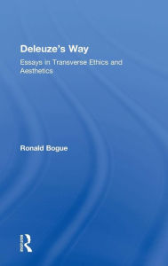 Title: Deleuze's Way: Essays in Transverse Ethics and Aesthetics / Edition 1, Author: Ronald Bogue