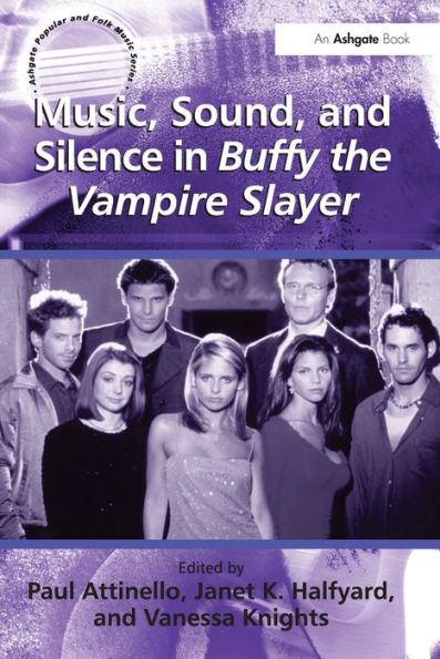 Music, Sound, and Silence in Buffy the Vampire Slayer / Edition 1