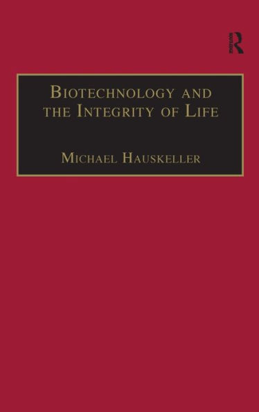 Biotechnology and the Integrity of Life: Taking Public Fears Seriously / Edition 1