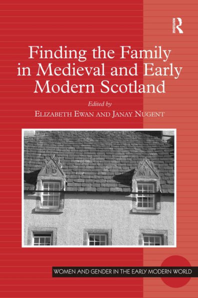 Finding the Family in Medieval and Early Modern Scotland / Edition 1