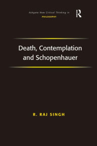 Title: Death, Contemplation and Schopenhauer / Edition 1, Author: R. Raj Singh