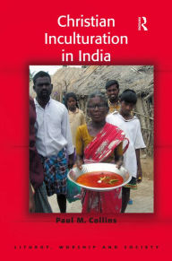 Title: Christian Inculturation in India / Edition 1, Author: Paul M. Collins