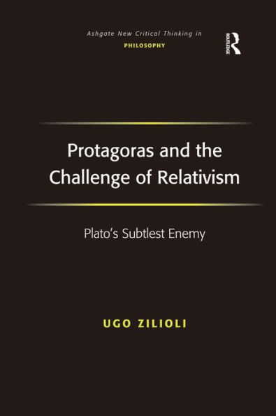 Protagoras and the Challenge of Relativism: Plato's Subtlest Enemy / Edition 1