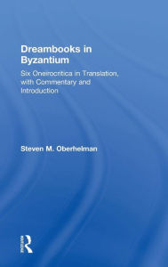 Title: Dreambooks in Byzantium: Six Oneirocritica in Translation, with Commentary and Introduction, Author: Steven M. Oberhelman