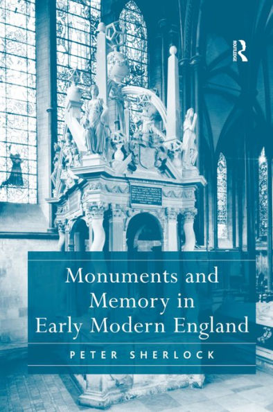 Monuments and Memory in Early Modern England / Edition 1