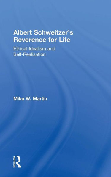 Albert Schweitzer's Reverence for Life: Ethical Idealism and Self-Realization / Edition 1