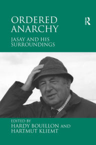 Title: Ordered Anarchy: Jasay and his Surroundings, Author: Hartmut Kliemt